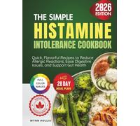 The Simple Histamine Intolerance Cookbook: Quick, Flavorful Recipes to Reduce Allergic Reactions, Ease Digestive Issues and Support Gut Health