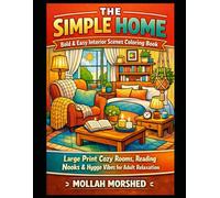 The Simple Home: Bold & Easy Interior Scenes Coloring Book - Large Print Cozy Rooms, Reading Nooks & Hygge Vibes for Adult Relaxation