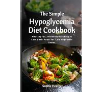 The Simple Hypoglycemia Diet Cookbook: Healthy GI, Diabetic-friendly & Low Carb Food for Low Glycemic Index