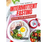 The Simple Intermittent fasting Guide for Beginners: Unlock Your Health Potential | A Comprehensive Guide to Implementing and Mastering Intermittent Fasting
