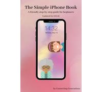 The Simple iPhone Book: A friendly step-by-step guide for beginners (Connecting Generations)