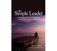 The Simple Leader: Personal and Professional Leadership at the Nexus of Lean and Zen