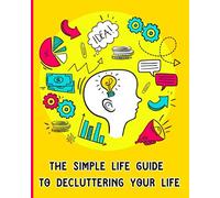 The Simple Life Guide To Decluttering Your Life: The Essential Housekeeping Workbook to Organizing Your Life | Clean and Organize your Home With Room ... and Annual Schedule Todo List and Note Pages