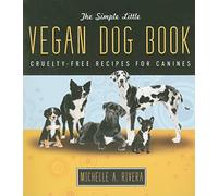 The Simple Little Vegan Dog Book: Cruelty-Free Recipes for Canines