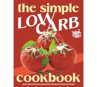 The Simple Low Carb Cookbook: Quick, Delicious Low Carb Recipes for Healthy Everyday Eating