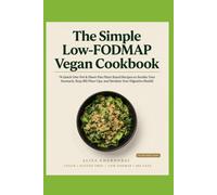 The Simple Low-FODMAP Vegan Cookbook: 74 Quick One-Pot & Sheet-Pan Plant-Based Recipes to Soothe Your Stomach, Stop IBS Flare-Ups, and Reclaim Your Digestive Health