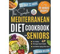 The Simple Mediterranean Diet Cookbook for Seniors: Easy 20-Minute Recipes for Vitality, Stronger Heart Health, and Better Aging After Sixty
