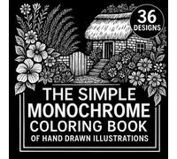 The Simple Monochrome Coloring Book: Hand-Drawn Illustrations of Cozy Scenes, Flowers, Animals, and Mandalas to Color with One Pen - Relaxing Stress ... for All Ages (Monochrome Moments Series)