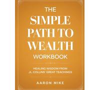 The Simple Path to Wealth Workbook: Healing Wisdom from JL. Collins' Great Teaching