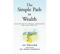 The Simple Path to Wealth: Your road map to financial independence and a rich, free life