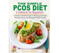 THE SIMPLE PCOS DIET COOKBOOK FOR BEGINNERS: A Simple Food-Based Guides to Balancing Hormones, Boosting Energy, and Managing Weight Naturally