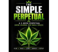 The Simple Perpetual: A 5-Week Perpetual Grow Journal for Small Spaces (The Simple Grow Series)
