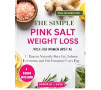 THE SIMPLE PINK SALT WEIGHT LOSS TRICK FOR WOMEN OVER 40:: 31 Days to Naturally Burn Fat, Balance Hormones, and Feel Energized Every Day