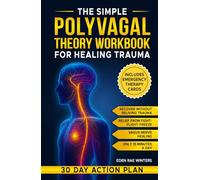 The Simple Polyvagal Theory Workbook for Healing Trauma: The Complete Body-Based Guide to Nervous System Regulation With Easy Exercises to Achieve ... in Just 15 Minutes a Day (Healing Blueprint)