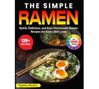 The Simple Ramen: Quick, Delicious, and Easy Homemade Ramen Recipes for Every Skill Level
