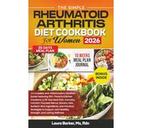 THE SIMPLE RHEUMATOID ARTHRITIS DIET COOKBOOK FOR WOMEN 2026 (Laura Barker's Smart Support Cookbook Series)