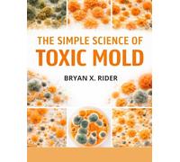 The Simple Science of Toxic Mold