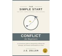 The Simple Start: Handling Conflict - A No-Lectures Guide to Disagreeing Without the Damage, One Honest Conversation at a Time