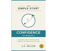 The Simple Start: Public Speaking - A No-Lectures Guide to Speaking Up With Confidence, One Honest Sentence at a Time
