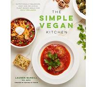 The Simple Vegan Kitchen: Nutritionally Balanced, Easy and Delicious Plant-Based Meals for Daily Wellness