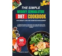THE SIMPLE WEGOVY SEMAGLUTIDE DIET COOKBOOK FOR WEIGHT LOSS AND DIABETES MANAGEMENT: A COMPLETE GUIDE TO DELICIOUS LOW CARB AND SUGAR FREE RECIPES TO STOP YOUR CRAVINGS AND SUPPORT YOUR HEALTH JOURNEY
