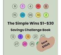 The Simple Wins $1-$30 Savings Challenge Book: Small Change, Big Wins - A Simple, Visual Way to Build a Daily Saving Habit