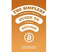 The Simplest Guide to Bitcoin: An Introduction to Digital Gold for Beginners
