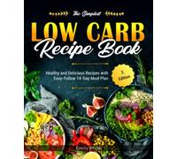 The Simplest Low Carb Recipe Book: Healthy and Delicious Recipes with Easy-Follow 14-Day Meal Plan