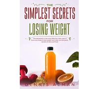 The simplest secrets for losing weight: The elementary is the most effective, main rules to force your body to lose weight and make you feel great, secrets of diets and food