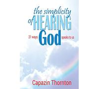 the simplicity of HEARING GOD: 21 ways God speaks to us