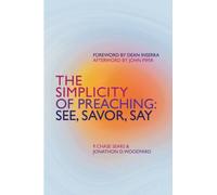 The Simplicity of Preaching : See, Savor, Say