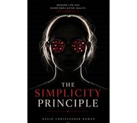 The Simplicity Principle: Modern Life Has Overcomplicated Health