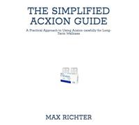 THE SIMPLIFIED ACXION GUIDE: A Practical Approach to Using Acxion carefully for Long-Term Wellness