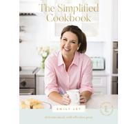 The Simplified Cookbook : Delicious Meals with Effortless Prep (60 Recipes + 60 Assembly Meals) - The Perfect Gifts for Busy Moms and Dads