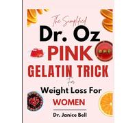 THE SIMPLIFIED DR. OZ PINK GELATIN TRICK FOR WEIGHT LOSS FOR WOMEN: Burn Belly Fat, Control Cravings, and Build a Sustainable Eating Routine Without Extreme Dieting