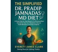 The Simplified Dr. Pradip Jamnadas MD Diet: A Proven Step-by-Step Blueprint To Effortlessly Burn Visceral Fat, Heal Your Metabolism, Reverse Insulin Resistance and Enjoy Longevity