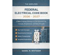 The Simplified Federal Electrical Code Book 2026 - 2027: A Plain-Language Reference to Core Electrical Code Concepts, Requirements, and Safety Principles