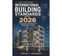 The Simplified International Building Standards Book 2026: A Plain-English Guide to Building Codes, Structural Safety, Fire Protection, Accessibility, and Compliance