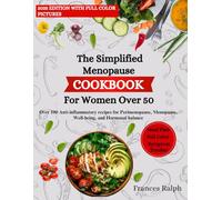 The Simplified Menopause Cookbook For Women Over 50: Over 100 Anti-inflammatory recipes for Perimenopause, Menopause, Well-being, and Hormonal balance