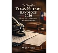 The Simplified Texas Notary Handbook 2026: Practical Rules, Clear Procedures, Real-World Compliance