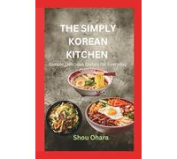 The Simply Korean Kitchen: Simple, Delicious Dishes for Everyday Cooking
