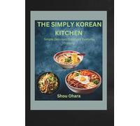 The Simply Korean Kitchen: Simple, Delicious Dishes for Everyday Cooking