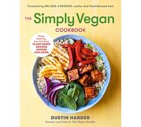 The Simply Vegan Cookbook: Easy, Healthy, Fun, and Filling Plant-Based Recipes Anyone Can Cook