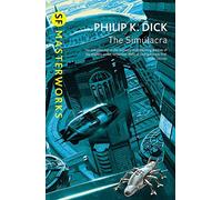 The Simulacra (S.F. MASTERWORKS): Written by Philip K. Dick, 2004 Edition, (New Ed) Publisher: Gollancz [Paperback]