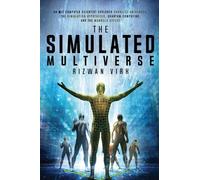 The Simulated Multiverse : An MIT Computer Scientist Explores Parallel Universes, the Simulation Hypothesis, Quantum Computing and the Mandela Effect