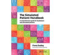 The Simulated Patient Handbook: A Comprehensive Guide for Facilitators and Simulated Patients