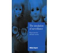 The Simulation of Surveillance: Hypercontrol in Telematic Societies (Cambridge Cultural Social Studies)
