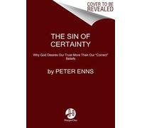 The Sin of Certainty by Biblical Studies Peter Enns
