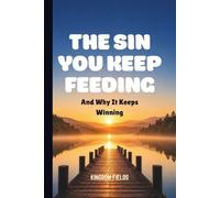 THE SIN YOU KEEP FEEDING: And Why It Keeps Winning (MADE NEW SERIES BY KINGDOM FIELDS)