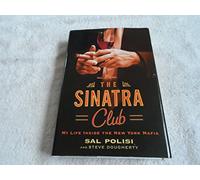 The Sinatra Club: My Life Inside the New York Mafia